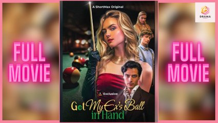 [New] Got My Ex's Ball in Hand #shortmax - Full Movie  Drama Hub