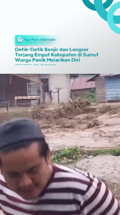 Detik-Detik Banjir dan Longsor Terjang Empat Kabupaten di Sumut Warga Panik Melarikan Diri