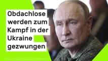 Verbrechen in Russland: Obdachlose werden zum Kampf in der Ukraine gezwungen