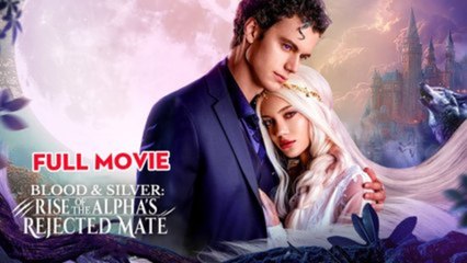 Blood & Silver Rise Of The Alpha's Rejected Mate - FULL MOVIES ENGLISH SUB