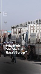 Why Is Aid Still Stuck at Gaza’s Border?