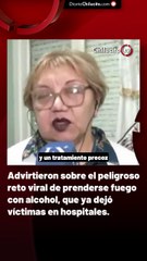 Advirtieron sobre el peligroso reto viral de prenderse fuego con alcohol, que ya dejó víctimas en hospitales.