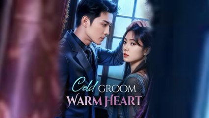 Cold Groom Warm Heart - Full English Sub