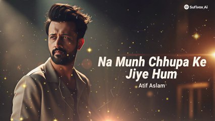 Na Munh Chhupa Ke Jiye Hum | Atif Aslam Soulful Voice | Sufivox Ai