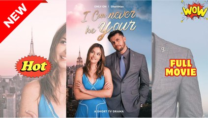 [New] I Can Never Be Yours #shortmax - Full Movie