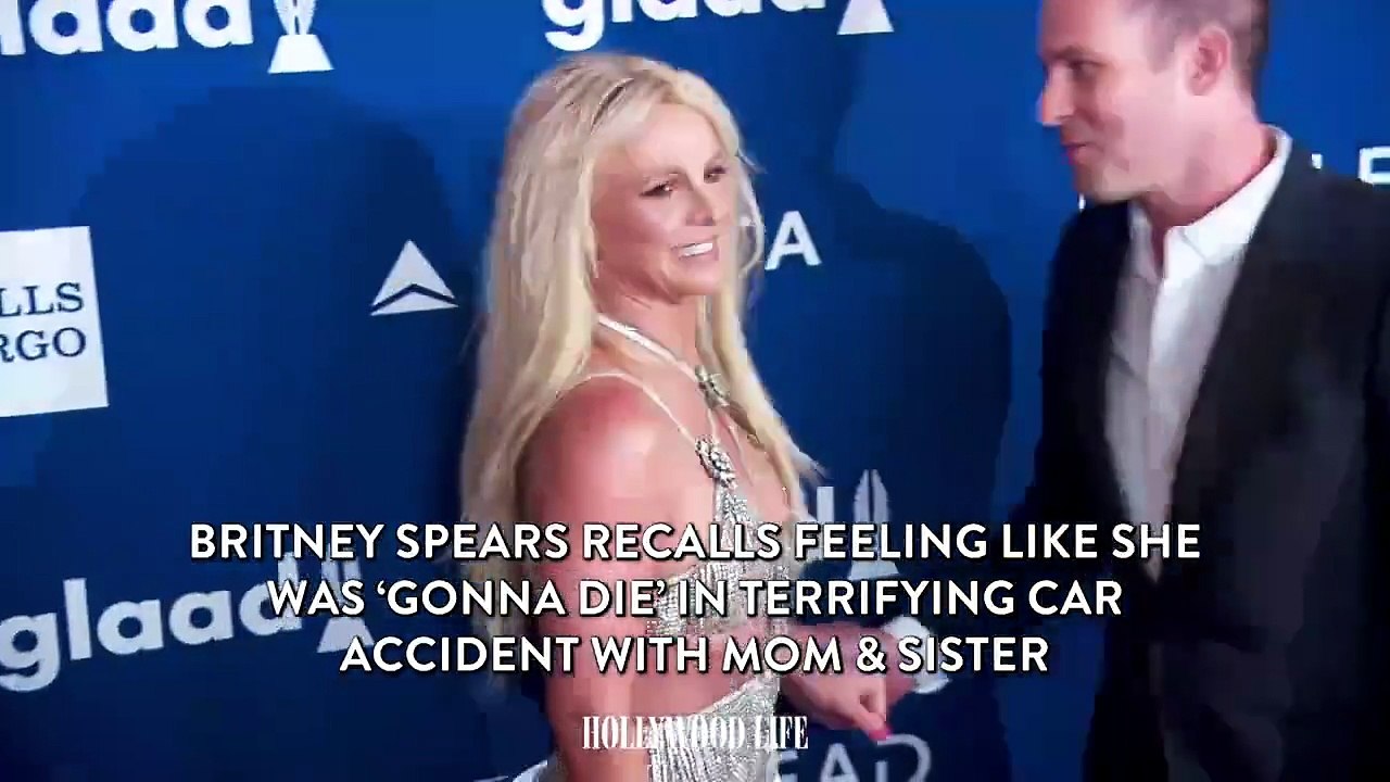 Britney Spears Recalls Feeling Like She Was ‘Gonna Die’ in Terrifying Car Accident With Mom & Sister