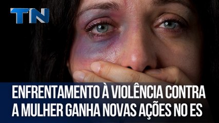 Enfrentamento à violência contra a mulher ganha novas ações no ES