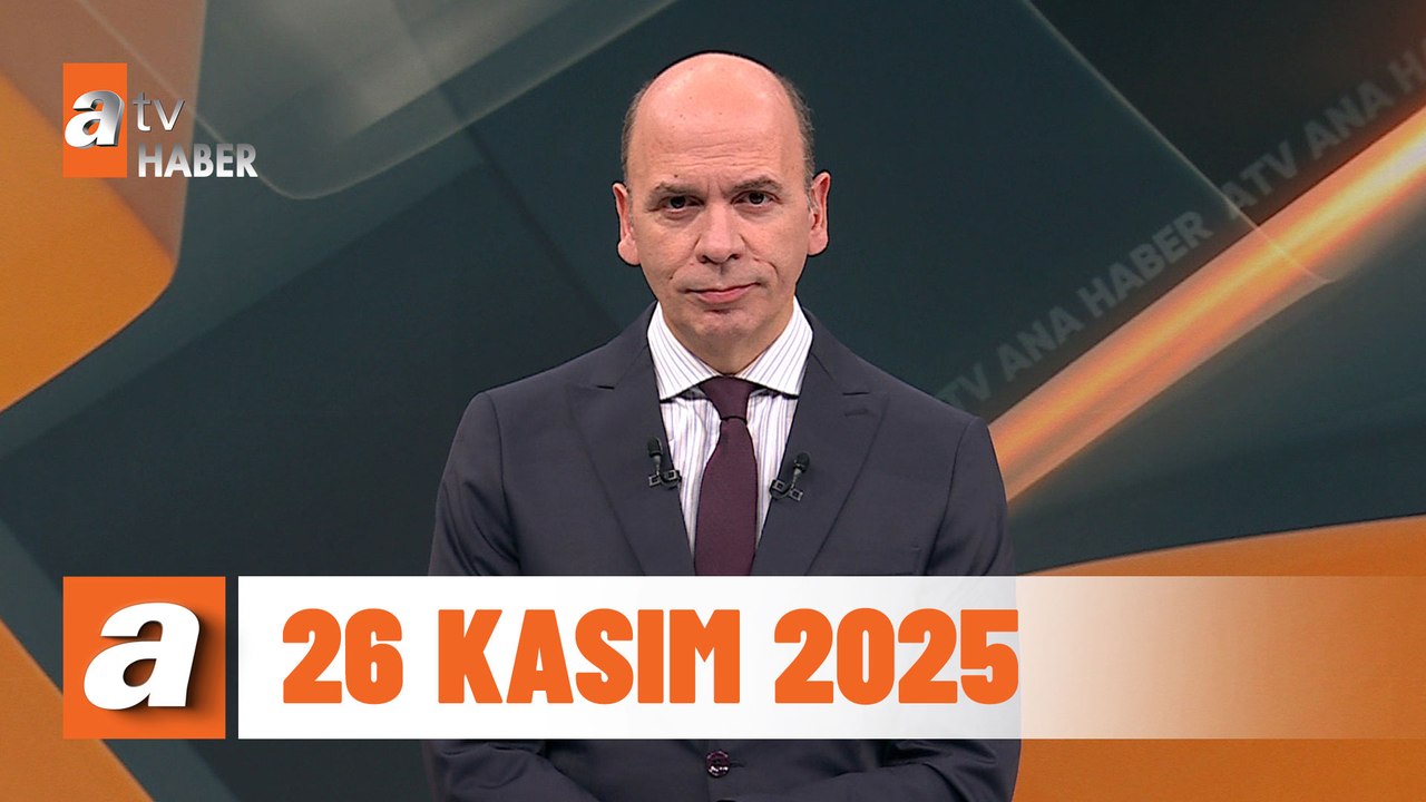 atv Ana Haber | 26 Kasım 2025