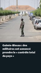 Coup d’Etat en Guinée-Bissau : des militaires annoncent avoir pris le « contrôle total du pays »