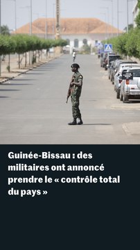 Coup d’Etat en Guinée-Bissau : des militaires annoncent avoir pris le « contrôle total du pays »