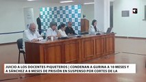 Docentes piqueteros | Gurina y Sánchez fueron condenados a 10 y 8 meses de prisión en suspenso