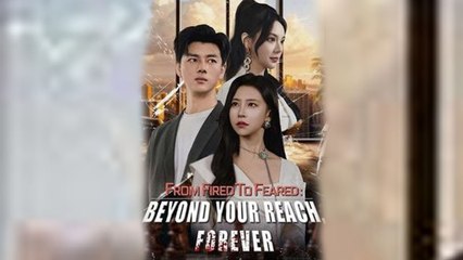 From Fired to Feared Beyond Your Reach Forever - Full English Sub