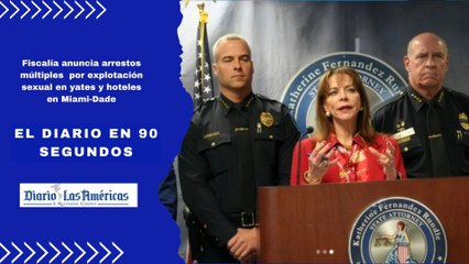 Fiscalía anuncia arrestos múltiples  por explotación sexual en yates y hoteles en Miami-Dade | El Diario en 90 segundos