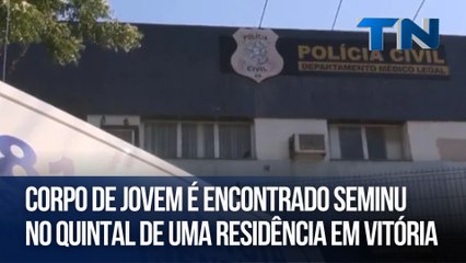 Corpo de jovem é encontrado seminu no quintal de uma residência em Vitória