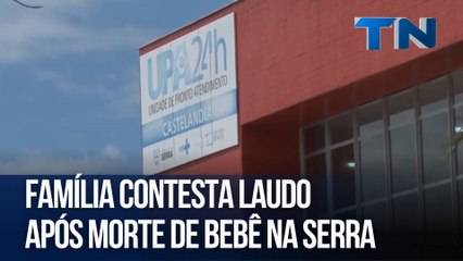Família contesta laudo após morte de bebê na Serra