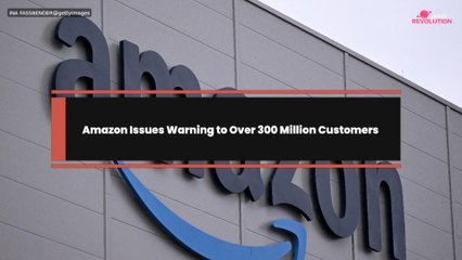 Amazon Issues Warning to Over 300 Million Customers