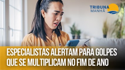 Especialistas alertam para golpes que se multiplicam no fim de ano