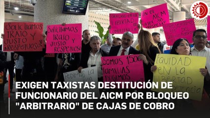 Taxistas autorizados en AICM protestan por distribución arbitraria de cajas de cobro