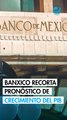 Banxico recorta a 0.3% su pronóstico de crecimiento para el PIB en 2025; reduce rango para 2026