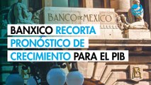 Banxico recorta a 0.3% su pronóstico de crecimiento para el PIB en 2025; reduce rango para 2026