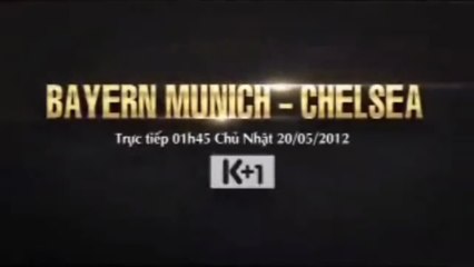 Tralier trận chung kết UEFA Champions League mùa Giải 2011-2012 Bayern Munich vs Chelsea trên K+1 (Nay là K+Cine)
