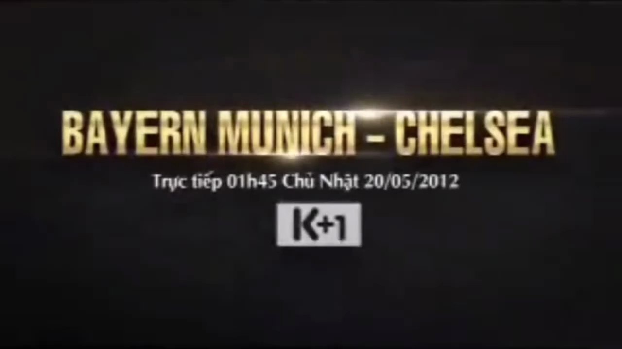 Tralier trận chung kết UEFA Champions League mùa Giải 2011-2012 Bayern Munich vs Chelsea trên K+1 (Nay là K+Cine)