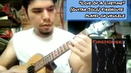 'Love Of A Lifetime' guitar solo (FireHouse) played on Ukulele