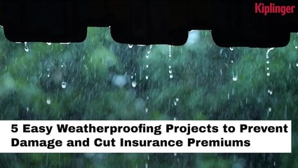 Five Easy Weatherproofing Projects to Prevent Damage and Cut Insurance Premiums