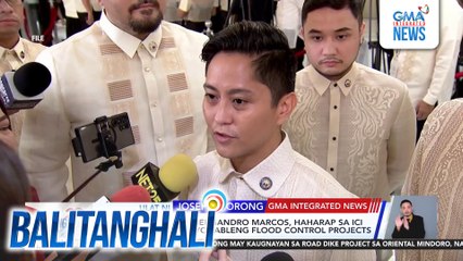 House Majority Leader Sandro Marcos, haharap sa ICI kaugnay sa kuwestiyonableng flood control projects | Balitanghali