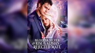 Blood & Silver - Rise of the Alpha's Rejected Mate - Full Movie