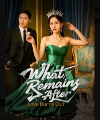 What Remains After Love Burns Out (DUBBED) Chinese Drama - English Sub