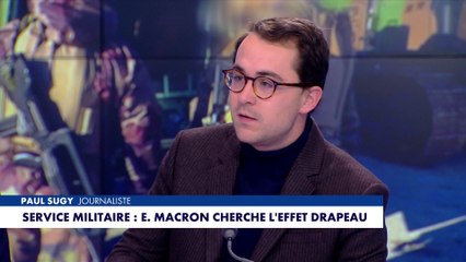 L'édito de Paul Sugy : «Service militaire : Emmanuel Macron cherche l'effet drapeau»