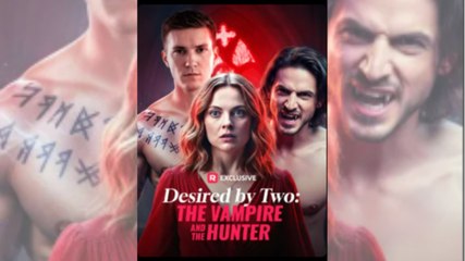 Desired By Two The Vampire And The Hunter Full Movie _ Reelshort