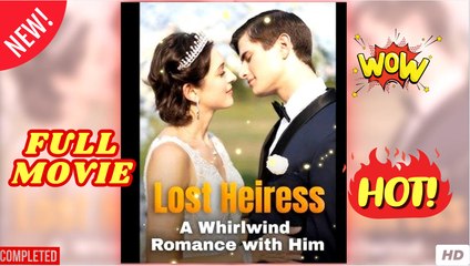Lost Heiress - A Whirlwind Romance With Him full short drama