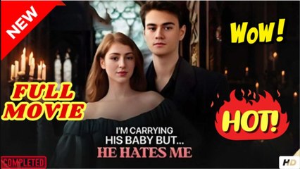 I'm Carrying His Baby... But He Hates Me Full Movie