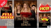 True Princess vs Fake Heiress – Full Real Heiress Revenge