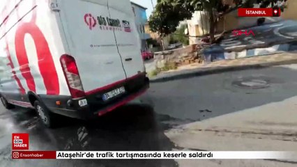 İstanbul'da trafik tartışmasında keserle saldırdı