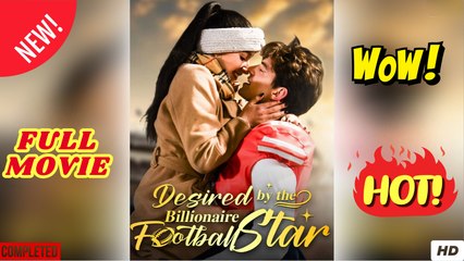 Desired By The Billionaire Football Star - Full Movie