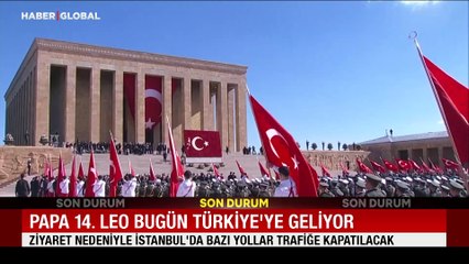 İstanbullular, dikkat: Bu yollar, Papa 14. Leo'nun ziyareti nedeniyle trafiğe kapatılacak