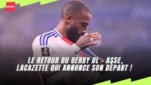 Le retour du derby OL - ASSE, Lacazette qui annonce son départ !