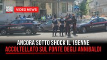 Ancora sotto shock il 19enne accoltellato sul ponte degli Annibaldi
