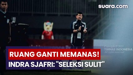 Ruang Ganti Timnas U-22 Menegang, Indra Sjafri Akui Seleksi Tidak Mudah