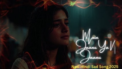 Main Jaanu Ya Na Jaanu |मैं जानूँ या न जानूँ |New Hindi Sad Song 2025 | Heart Touching Emotional Song