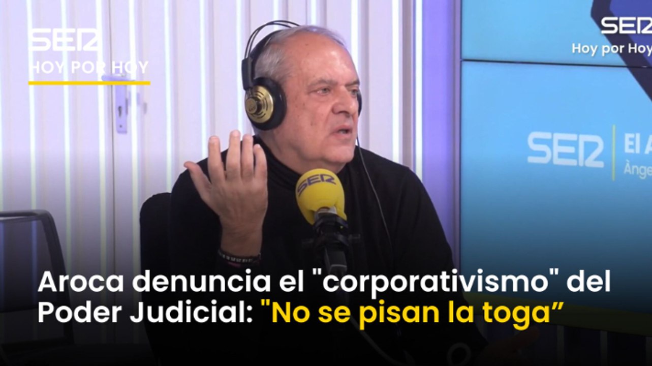 Javier Aroca denuncia el "corporativismo" del Poder Judicial: "No se pisan la toga, saben el poder intimidatorio que tienen"