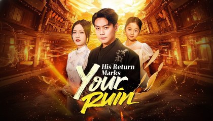 His Return Marks Your Ruin (2025) - FULL [Eng Sub]
