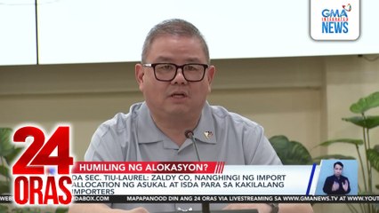 DA Sec. Tiu-Laurel - Zaldy Co, nanghingi ng import allocation ng asukal at isda para sa kakilalang importers | 24 Oras