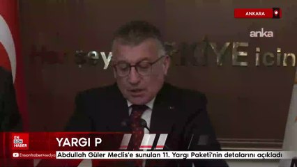 Abdullah Güler Meclis'e sunulan 11. Yargı Paketi'nin detalarını açıkladı