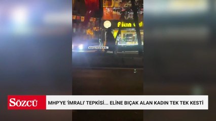 MHP'ye 'İmralı' tepkisi... Eline bıçak alan kadın tek tek kesti