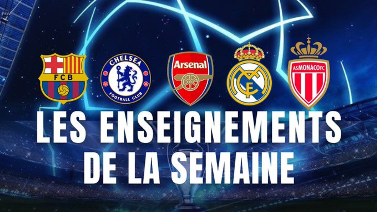 Que retenir en Ligue des Champions (Arsenal, Chelsea - Barça, Real Madrid, Monaco...) ?
