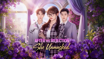 [EngSub] After His Rejection She Unmasked